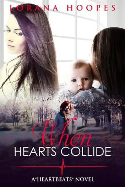 When Hearts Collide: A Heartbeats Novel by Lorana Hoopes