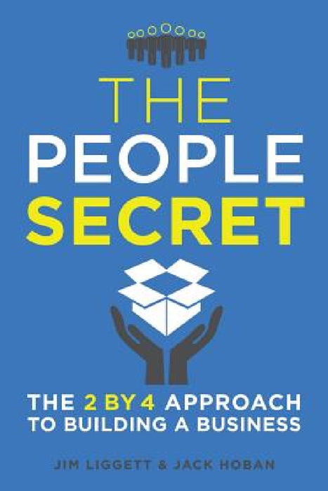 The People Secret: The 2 by 4 Approach to Building a Business by James Liggett, Jack Hoban