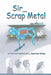 Sir Scrap Metal by Joan Dee Wilson