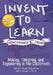 Invent to Learn: Making, Tinkering, and Engineering in the Classroom by Sylvia Libow Martinez