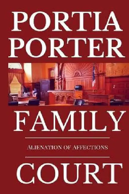 Alienation of Affections: A Legal Comedy by Portia Porter