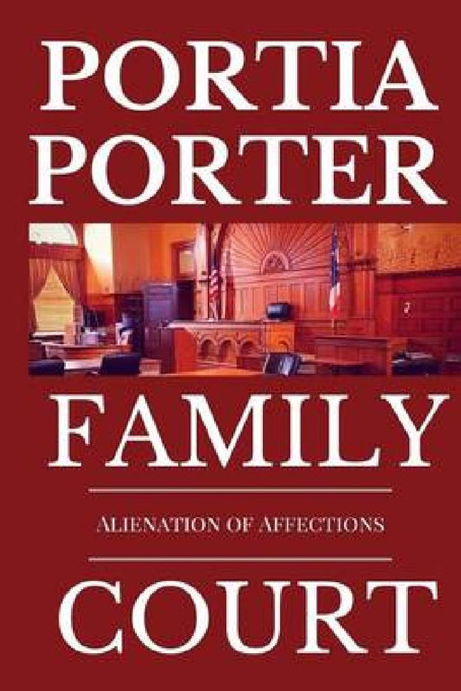 Alienation of Affections: A Legal Comedy by Portia Porter