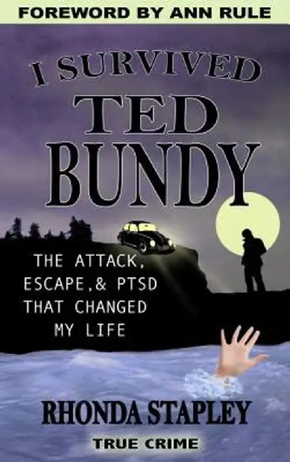 I Survived Ted Bundy: The Attack, Escape & Ptsd That Changed My Life by Rhonda Stapley