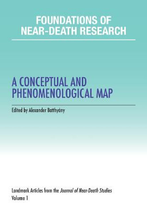 Foundations of Near-Death Research: A Conceptual and Phenomenological Map by Alexander Batthyany