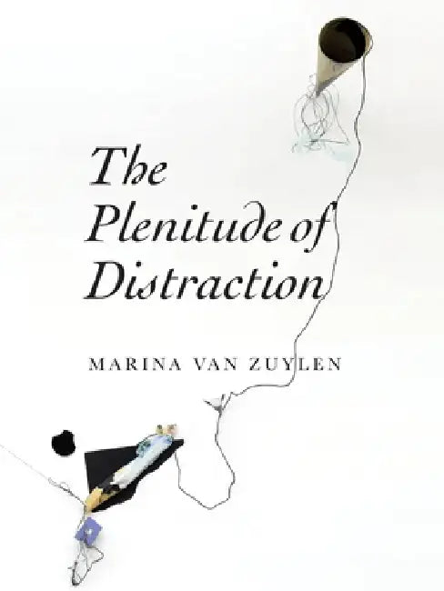 The Plenitude of Distraction by Marina Van Zuylen