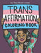 Trans Affirmation Coloring Book by Theo Nicole Lorenz