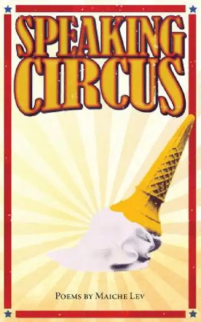 Speaking Circus: Poems by Maiche Lev by Maiche Lev