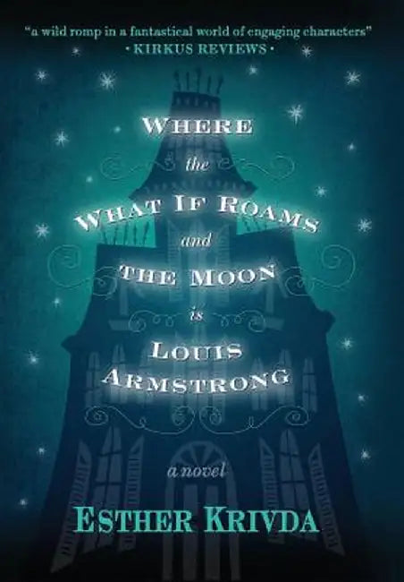 Where the What If Roams and the Moon Is Louis Armstrong by Esther Krivda