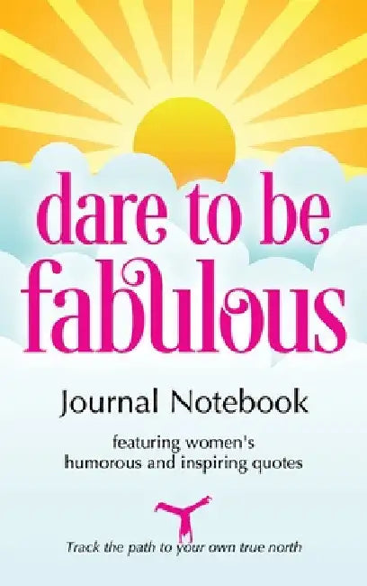 Dare to be Fabulous Journal Notebook: Featuring women's humorous and inspiring quotes by Johanna McCloy