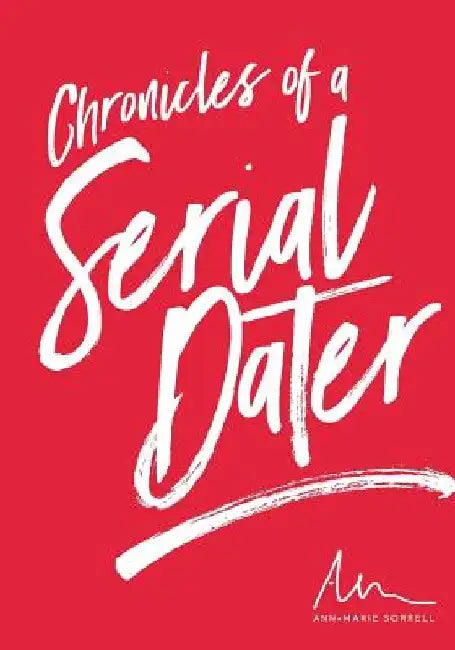 Chronicles of a Serial Dater by Ann Marie Sorrell