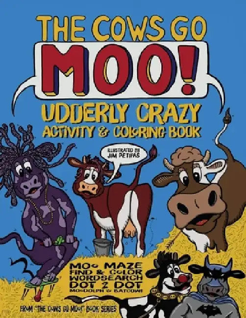 The Cows Go Moo! Udderly Crazy Activity & Coloring Book by Jim Petipas