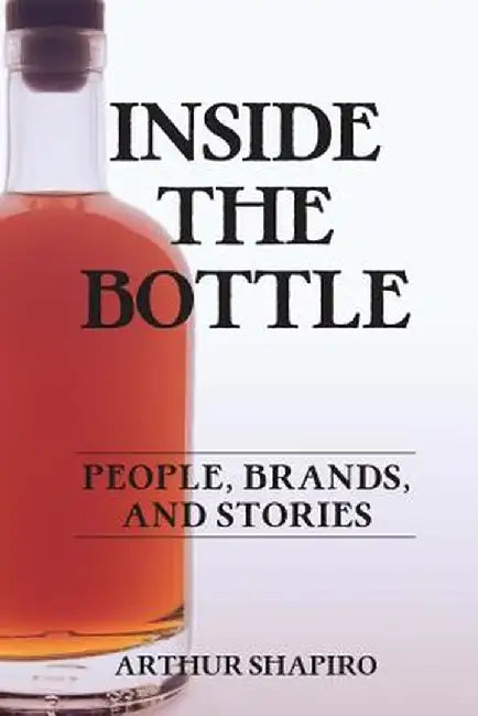 Inside the Bottle: People, Brands, and Stories by Arthur Shapiro