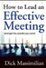 How to Lead an Effective Meeting (and get the results you want) by Dick Massimilian