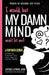 I would, but MY DAMN MIND won't let me: A Companion Journal to Help You Transform Your Inner Mean Girl Into Your Bestie by Jacqui Letran