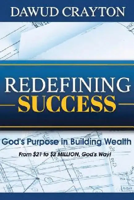 Redefining Success: God's Purpose In Building Wealth by Dawud Crayton