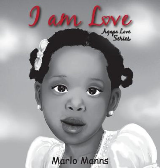 I am Love: Agape Love Series by Marlo Manns, Sladjana Milojevic