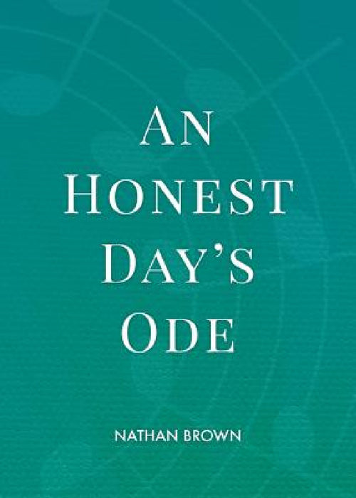 An Honest Day's Ode by Nathan Brown