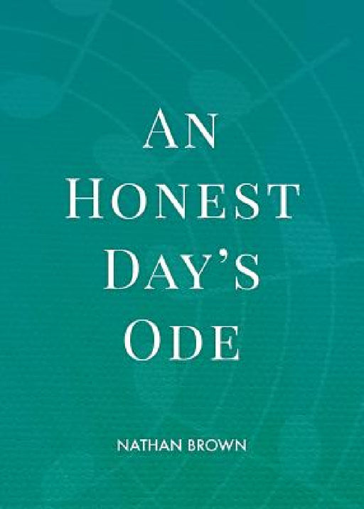 An Honest Day's Ode by Nathan Brown