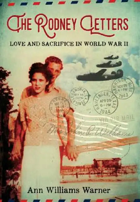 The Rodney Letters: Love and Sacrifice in World War II by Ann Williams Warner