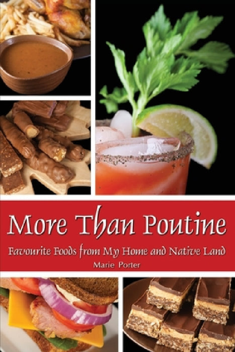 More Than Poutine: Favourite Foods from My Home and Native Land by Marie Porter, Michael Porter