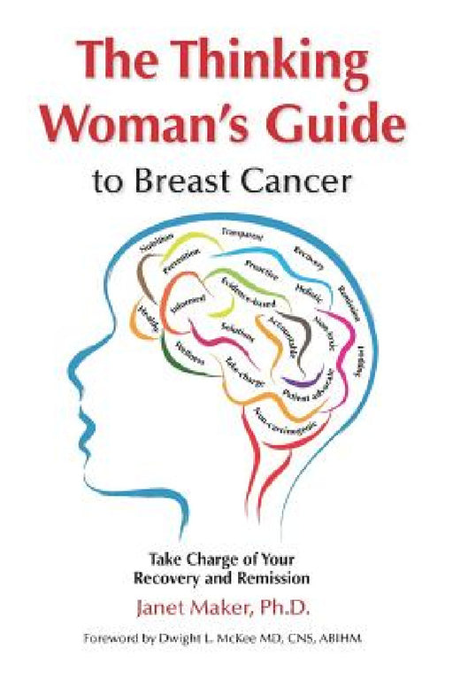 The Thinking Woman's Guide to Breast Cancer: Take Charge of Your Recovery and Remission by Janet Maker, Dwight L. McKee