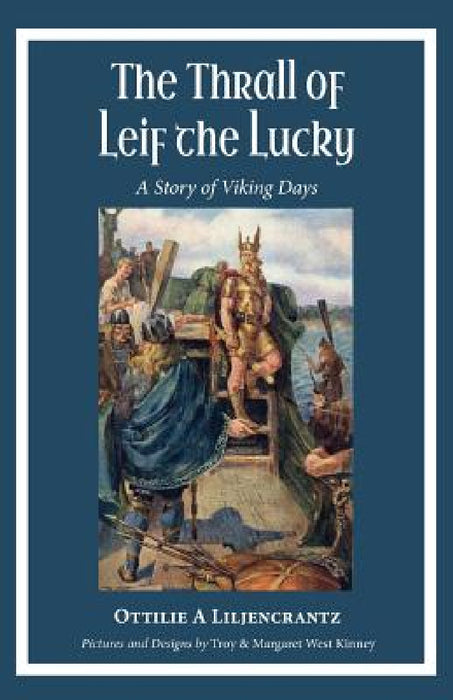 The Thrall of Leif the Lucky: A Story of Viking Days by Ottilie A. Liljencrantz, Troy and Margaret West Kinney