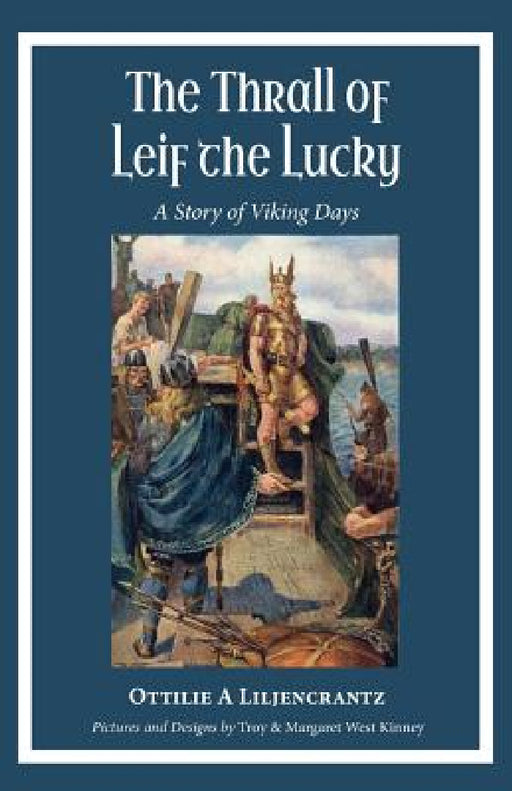 The Thrall of Leif the Lucky: A Story of Viking Days by Ottilie A. Liljencrantz, Troy and Margaret West Kinney
