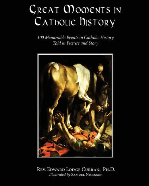 Great Moments in Catholic History by Edward Lodge Curran, Samuel Nisenson