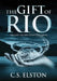 The Gift of Rio by C. S. Elston