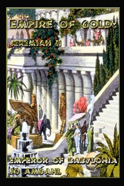 Empire of Gold: Jeremiah II, Emperor of Babylonia by Jo Amdahl