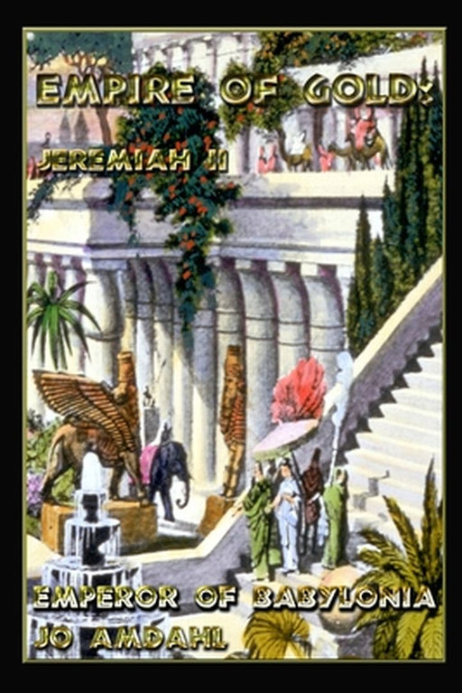 Empire of Gold: Jeremiah II, Emperor of Babylonia by Jo Amdahl
