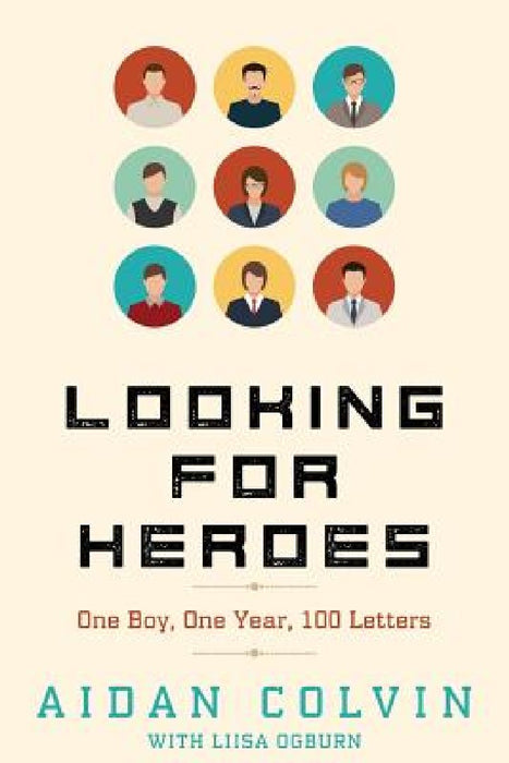 Looking for Heroes: One Boy, One Year, 100 Letters by Liisa S. Ogburn