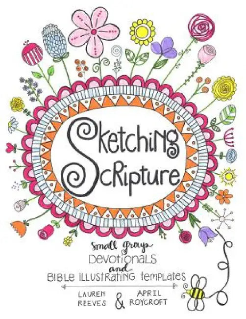 Sketching Scripture: Small Group Devotionals and Bible Illustrating Templates by Lauren Webb Reeves, April Roycroft