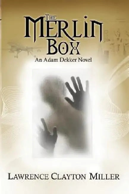 The Merlin Box: An Adam Dekker Novel by Lawrence Clayton Miller