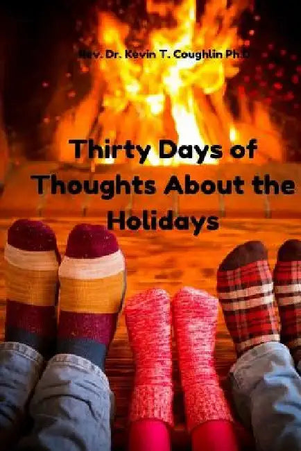 Thirty Days of Thoughts about the Holidays by Dr Kevin T. Coughlin