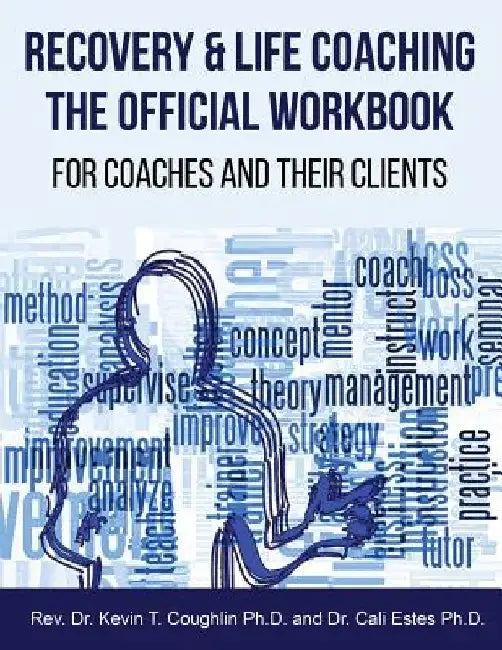 Recovery & Life Coaching The Official Workbook For Coaches and Their Clients by Cali Estes