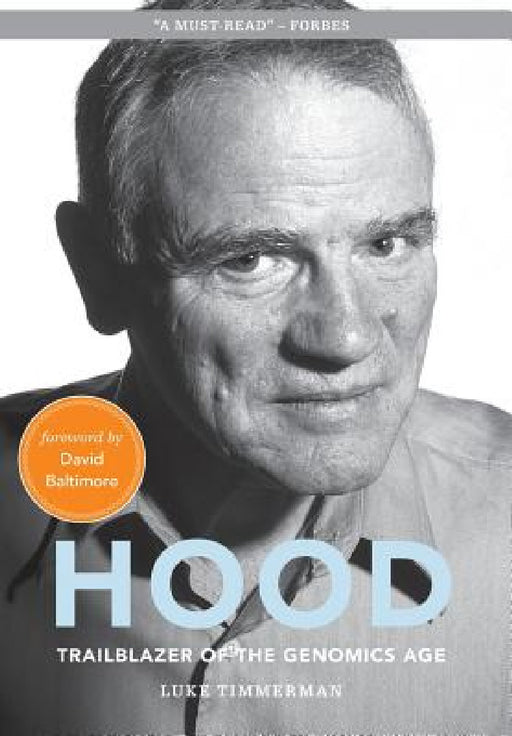 Hood: Trailblazer of the Genomics Age by Luke Timmerman, David Baltimore, Tracy Cutchlow