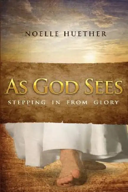 As God Sees: Stepping In From Glory by Randy Williamson