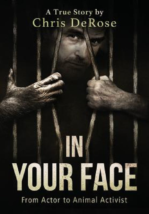 In Your Face: From Actor to Animal Activist by Chris DeRose, Steve Tiger
