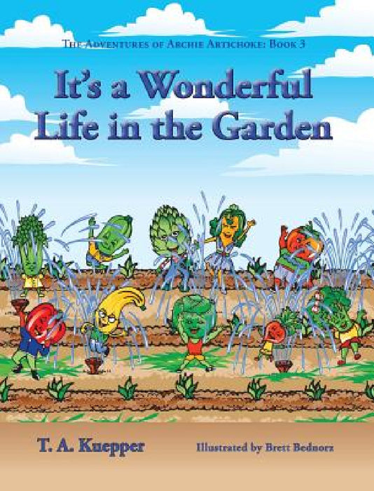 It's a Wonderul Life in the Garden by T. a. Kuepper, Brett Bednorz