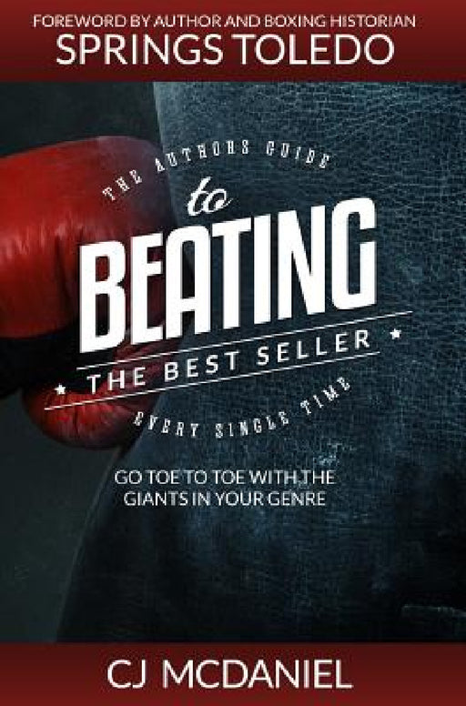 Beating The Best Seller: Go Toe to Toe With The Giants in Your Genre by Cj McDaniel