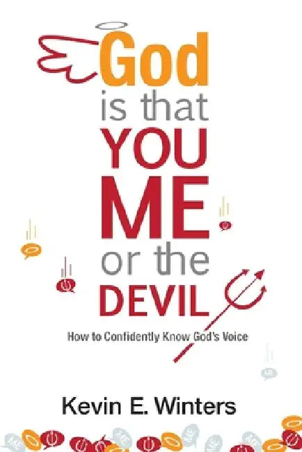 God, Is that You, Me, or the Devil: How to Confidently Know God's Voice by Kevin Winters