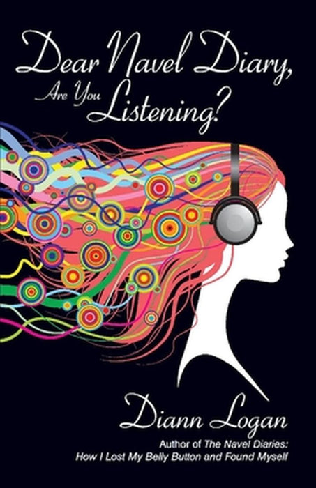Dear Navel Diary, Are You Listening?: Volume 2 by Diann Logan