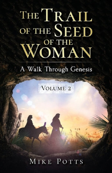 The Trail of the Seed of the Woman: A Walk Through Genesis - Volume 2 by Mike Potts