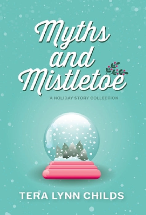 Myths and Mistletoe: A Holiday Story Collection by Tera Lynn Childs