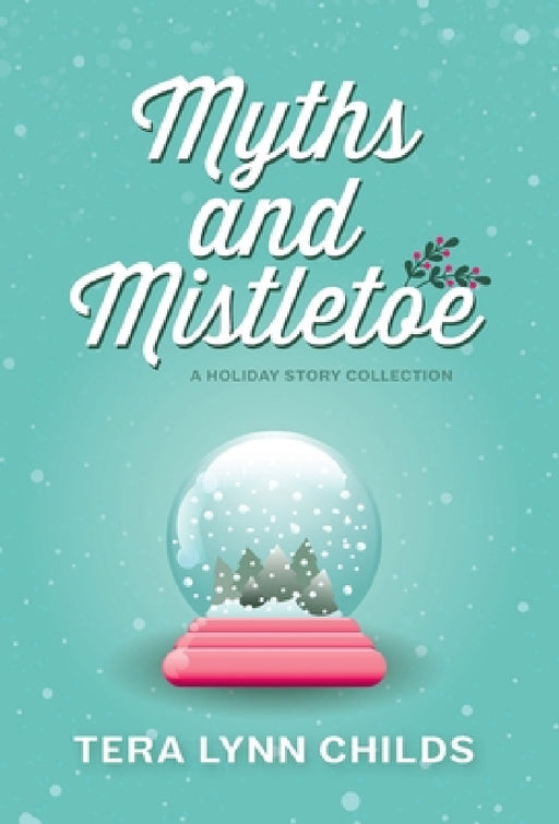 Myths and Mistletoe: A Holiday Story Collection by Tera Lynn Childs