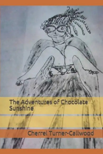 The Adventures of Chocolate Sunshine by Cherrel Turner-Callwood