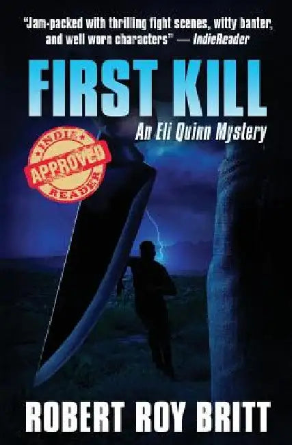 First Kill: An Eli Quinn Mystery by Robert Roy Britt