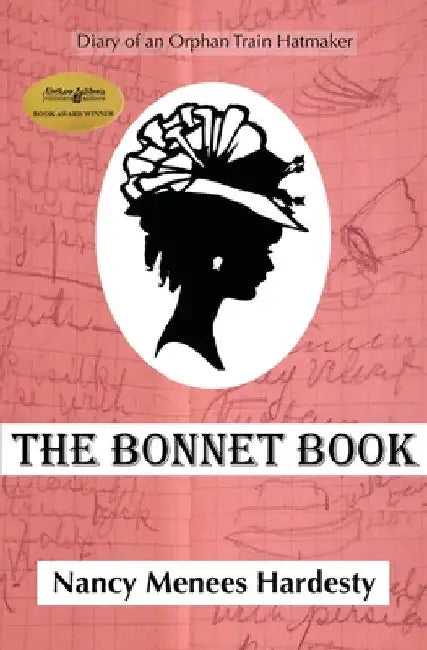 The Bonnet Book: Diary of an Orphan Train Hatmaker by Nancy Menees Hardesty