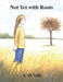 Not Yet with Roots by A. M. Volk